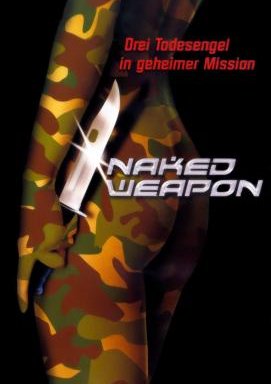 Naked Weapon Drei Todesengel in geheimer Mission